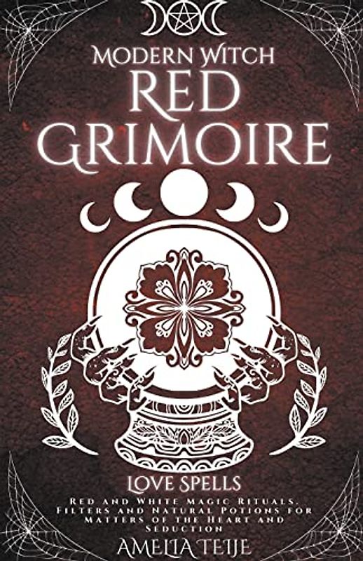Modern Witch Red Grimoire - Love Spells - Red and White Magic Rituals. Filters and Natural Potions for Matters of the Heart and Seduction