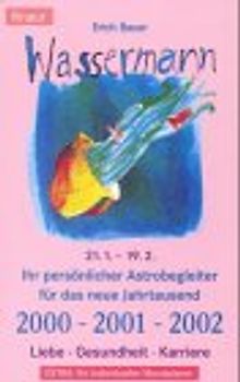 Wassermann 21.1.-19.2.. Ihr persönlicher Astrobegleiter für das neue Jahrtausend. 2000-2001-2002