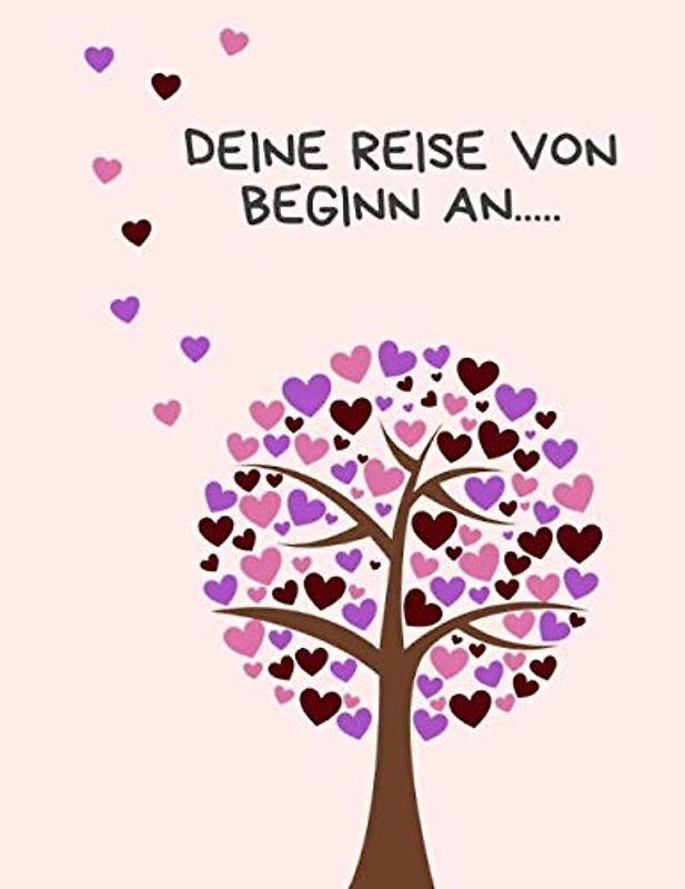 Deine Reise von Beginn an...: Tagebuch für meine Tochter, Tagebuch für meinen Sohn, die Geschichte deines Lebens ein Erinnerungsalbum