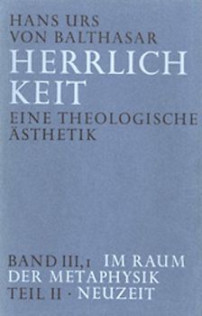Herrlichkeit. Eine theologische Ästhetik / Im Raum der Metaphysik