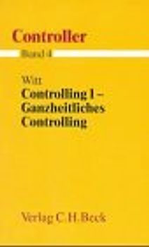 Controller  Gesamtwerk in 7 Bänden / Controlling 1 - Ganzheitliches Controlling
