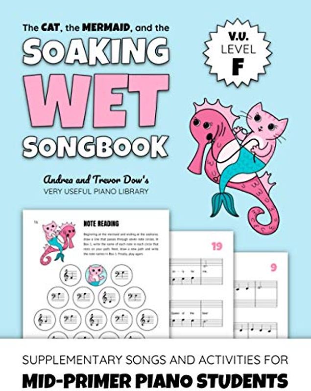 The Cat, the Mermaid, and the Soaking Wet Songbook, V. U. Level F: Supplementary Songs and Activities for Mid-Primer Piano Students (Andrea and Trevor Dow's Very Useful Piano Library)