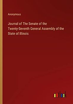 Journal of The Senate of the Twenty-Seventh General Assembly of the State of Illinois