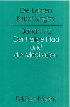 Die Lehren Kirpal Singh. Band 1-3. Gesamtausgabe    - nicht lieferbar - / Der heilige Pfad und die Meditation