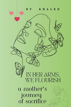 In Her Arms, We Flourish: A Mother's Journey of Sacrifice