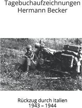 Tagebuchaufzeichnungen Hermann Becker: Rückzug durch Italien 1943 – 1944