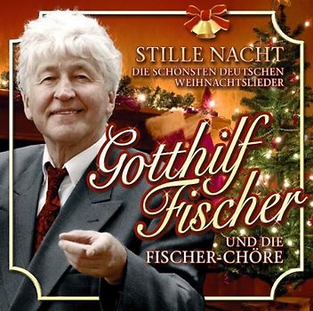 Gotthilf Fischer und die Fischer-Chöre - Stille Nacht - die Schönsten Deutschen Weihnachtslieder