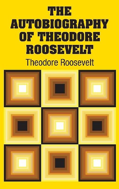 The Autobiography of Theodore Roosevelt