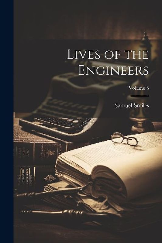 Lives of the Engineers; Volume 3