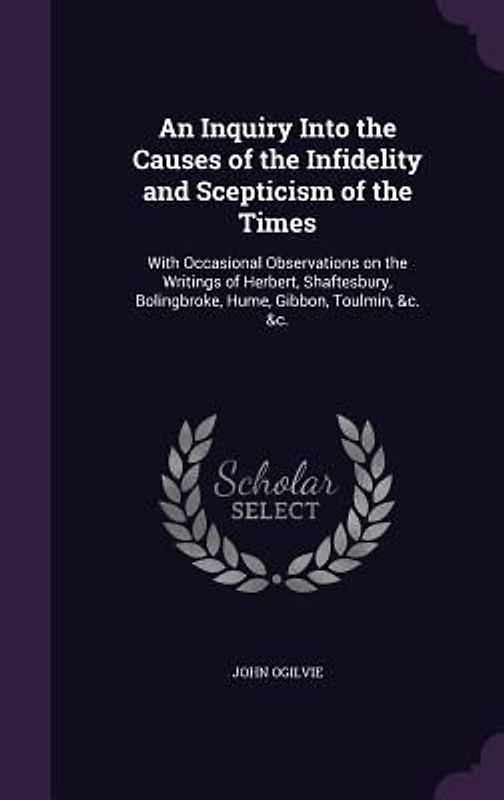 An Inquiry Into the Causes of the Infidelity and Scepticism of the Times