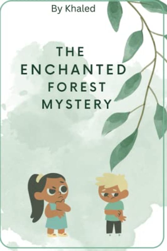 The Enchanted Forest Mystery: Unveiling the Secrets of the Enchanted Forest: Embark on a Mystical Journey of Magic and Adventure! (Enchanting Chronicles: A Journey Through Whimsy and Wonder)
