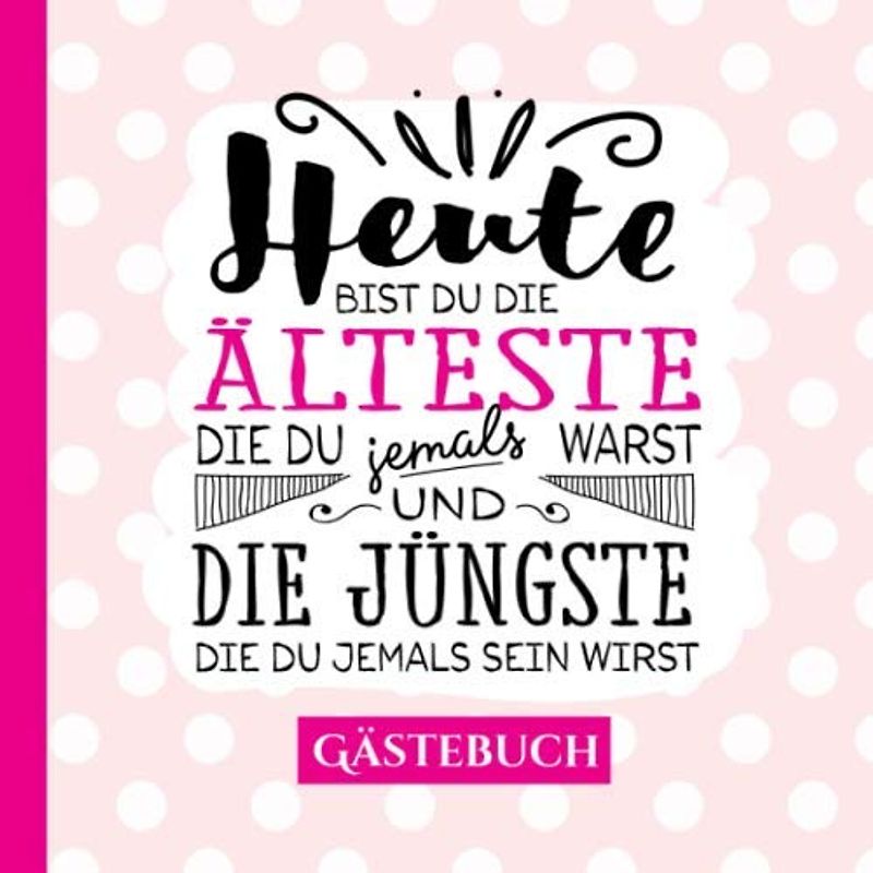 Heute bist du die Älteste ~ Gästebuch: Deko zum Geburtstag für Frauen - Geschenk & Geburtstagsdeko - Buch für Glückwünsche und Fotos der Gäste