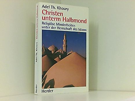 Christen unterm Halbmond. Religiöse Minderheiten unter der Herrschaft des Islam