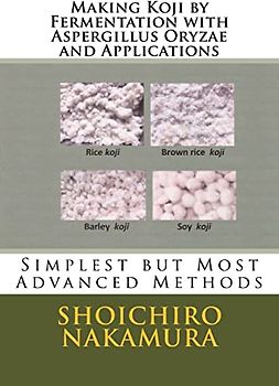 Making Koji by Fermentation with Aspergillus Oryzae and Applications: Simplest but Most Advanced Methods
