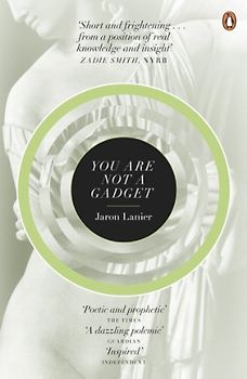 You Are Not a Gadget: A Manifesto - Jaron Lanier