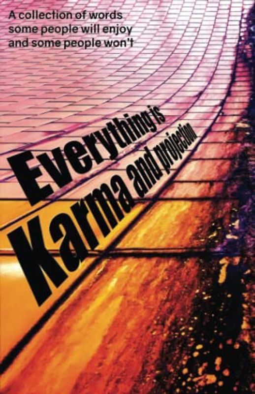 Everything is karma and projection