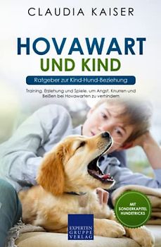 Hovawart und Kind - Ratgeber zur Kind-Hund-Beziehung: Training, Erziehung und Spiele, um Angst, Knurren und Beißen bei Hovawarten zu verhindern