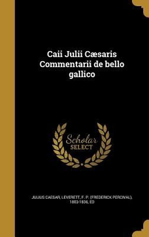Caii Julii Cæsaris Commentarii de bello gallico