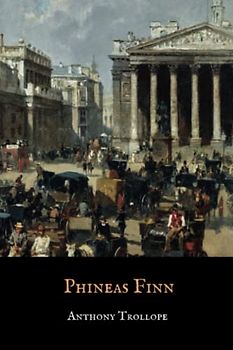 Phineas Finn: Anthony Trollope Palliser Novels, Book 2 (Annotated)
