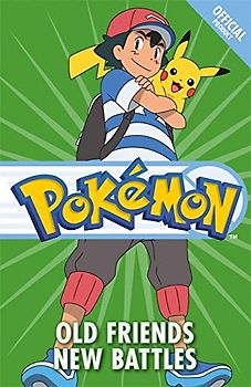Old Friends New Battles: Book 12 (The Official Pokémon Fiction, Band 12)