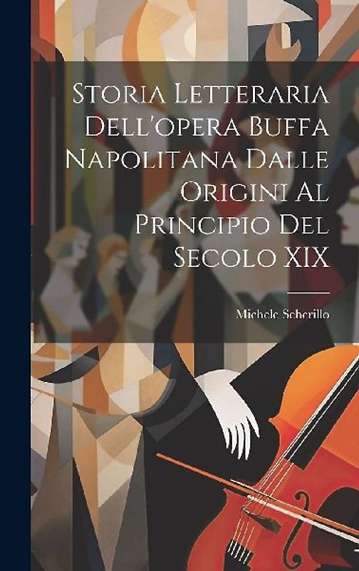 Storia Letteraria Dell'opera Buffa Napolitana Dalle Origini Al Principio Del Secolo XIX