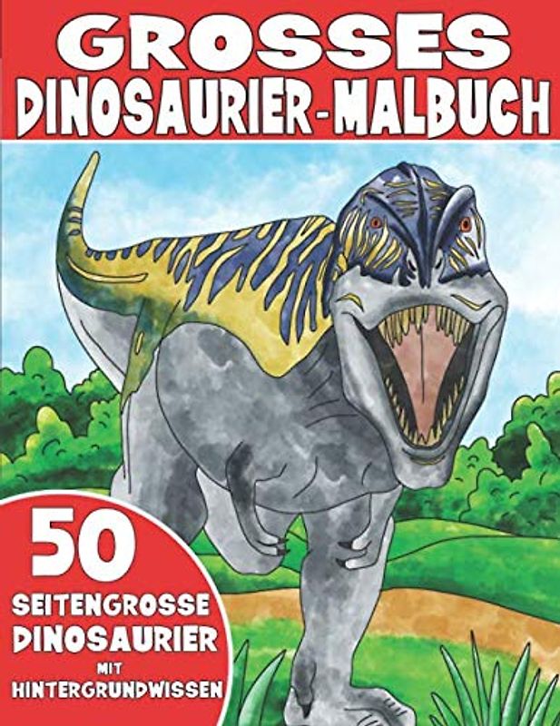 DAS GROSSE DINOSAURIER-MALBUCH: Dinosauriermalbuch für Kinder mit Hintergrundwissen