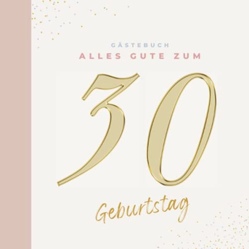 Gästebuch 30 Geburtstag: Buch zum Eintragen für Glückwünsche und die schönsten Fotos der Gäste I Geschenk für Frau oder Mann I Geschenkidee 30. Geburtstag