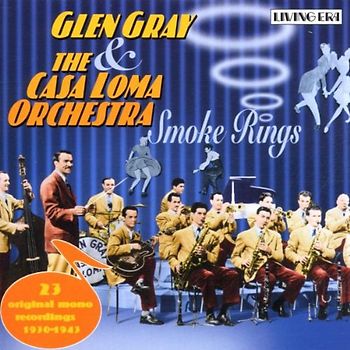 Glen & Casa Loma Orchestra,the Gray - Smoke Rings