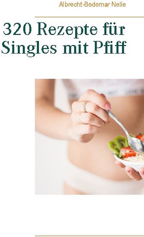 320 Rezepte für Singles mit Pfiff