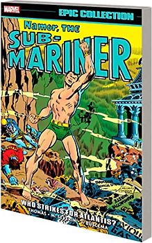 Namor, The Sub-Mariner Epic Collection: Who Strikes For Atlantis? (The Namor, the Sub-Mariner Epic Collection, 3)