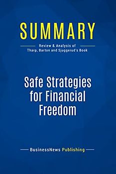 Summary: Safe Strategies for Financial Freedom: Review and Analysis of Van Tharp, Barton and Sjuggerud's Book
