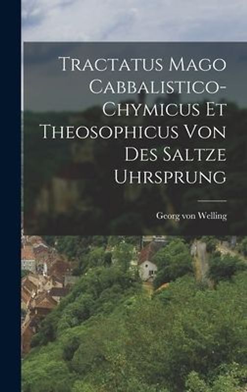 Tractatus Mago Cabbalistico-chymicus Et Theosophicus Von Des Saltze Uhrsprung