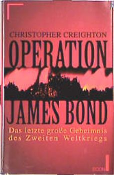 Operation James Bond. Das letzte grosse Geheimnis des Zweiten Weltkrieges