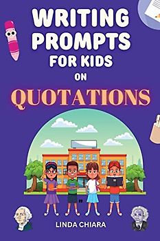 Writing Prompts for Kids: Thought-Provoking Prompts Based on Quotes from History’s Most Famous and Influential Thinkers - Grades 4th - 12th
