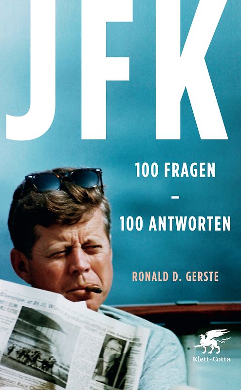 JFK 100 Fragen - 100 Antworten. Der Präsident, der Mythos, der Mord