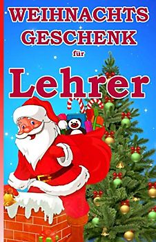 Weihnachtsgeschenk für Lehrer: Das kleine Mitbringsel für unseren Lehrer zum Weihnachtsfest