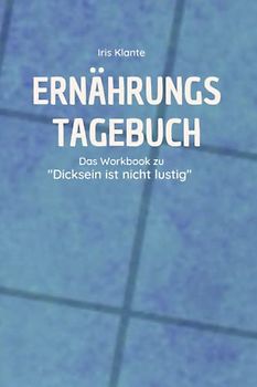 Ernährungstagebuch: Workbook zu "Dicksein ist nicht lustig"