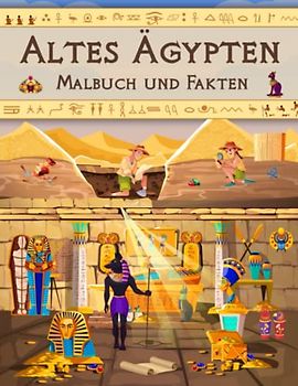 Altes Ägypten Malbuch und Fakten: Interessante Fakten über die ägyptische Zivilisation mit Pharaonen, Kleopatra, Hieroglyphen, Mumien und Pyramiden für Kinder (Malbücher und Fakten für Kinder)