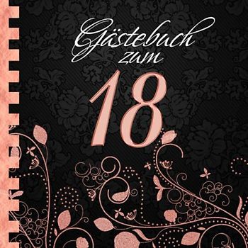 Gästebuch: Zum 18. Geburtstag I Edles Cover in Schwarz & Rose Gold I für 30 Gäste I für geschriebene Glückwünsche und die schönsten Fotos I Softcover ... zum Geburtstag I Deko 18. Geburtstag Rosegold