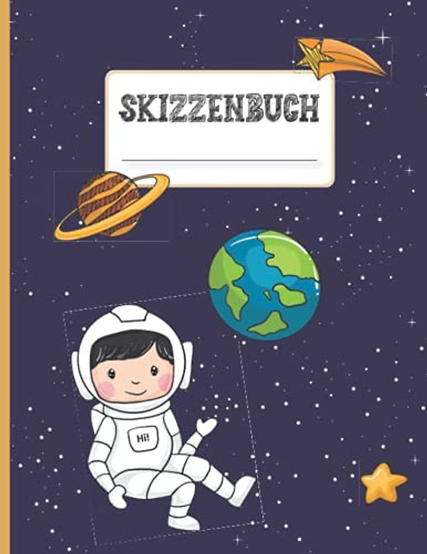 Skizzenbuch: Zeichenheft mit leeren Blätter zum Zeichnen und Skizzieren, schönes Cover mit Astronaut im Weltall ein tolles Geschenk für Jungen die Astronomie lieben