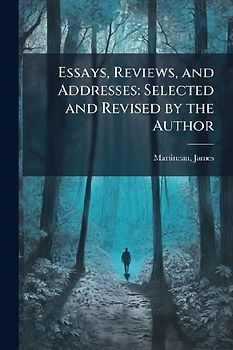 Essays, Reviews, and Addresses