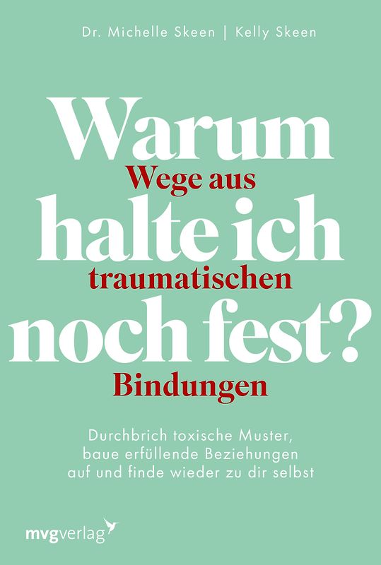 Warum halte ich noch fest? – Wege aus traumatischen Bindungen