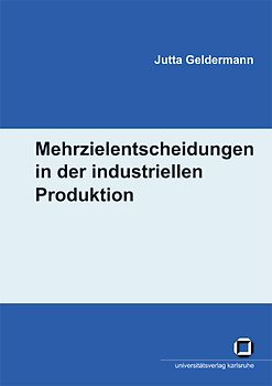 Mehrzielentscheidungen in der industriellen Produktion