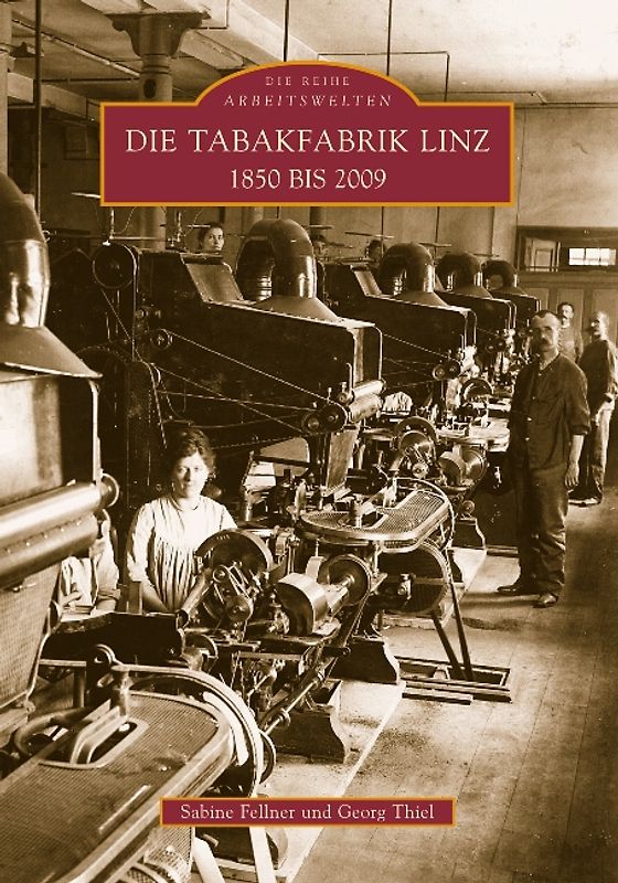 Die Tabakfabrik Linz 1850 bis 2009