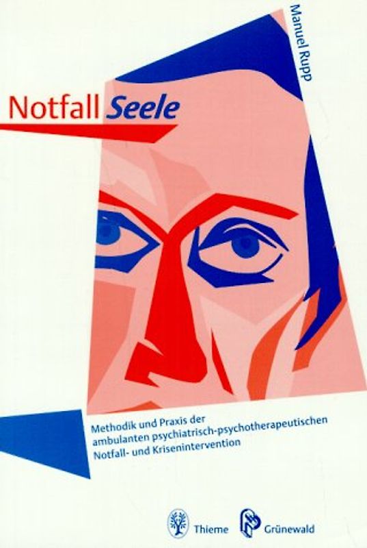 Notfall Seele. Methodik und Praxis der ambulanten psychiatrisch-psychotherapeutischenNotfall- und Krisenintervention