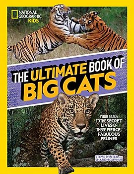 The Ultimate Book of Big Cats: Your guide to the secret lives of these fierce, fabulous felines (National Geographic Kids)
