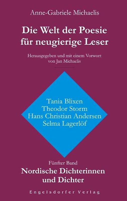 Die Welt der Poesie für neugierige Leser. Fünfter Band: Nordische Dichterinnen und Dichter: Hans Christian Andersen, Tania Blixen, Theodor Storm und Selma Lagerlöf