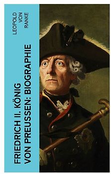 Friedrich II. König von Preußen: Biographie