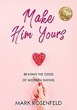 Make Him Yours: Beating The Odds Of Modern Dating