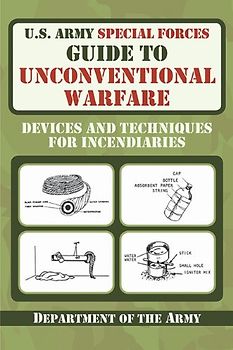 U.S. Army Special Forces Guide to Unconventional Warfare: Devices and Techniques for Incendiaries - Department of the Army